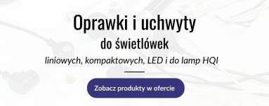oprawki i uchwyty do świetlówek i zapłonników 